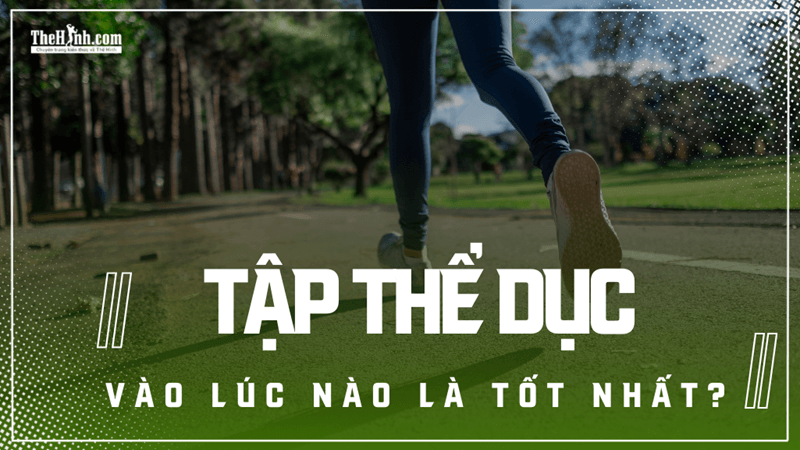 Nên tập thể dục vào lúc nào 1 nên tập thể dục vào lúc nào