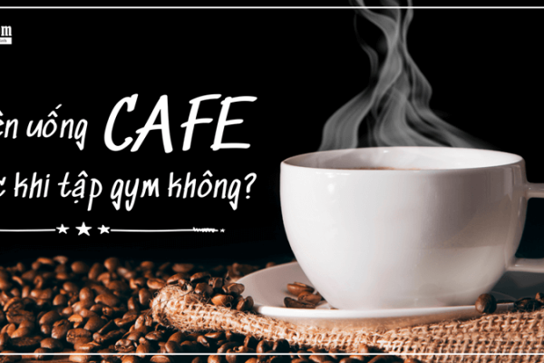 uống cafe trước khi tập gym