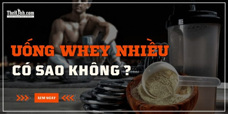 Uống whey nhiều có tốt không 9 uống whey nhiều có tốt không