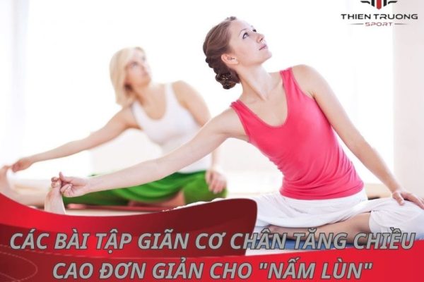 Bài tập giãn cơ chân tăng chiều cao hiệu quả