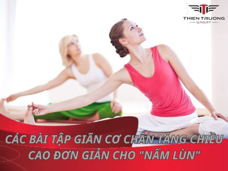 Bài tập giãn cơ chân tăng chiều cao hiệu quả