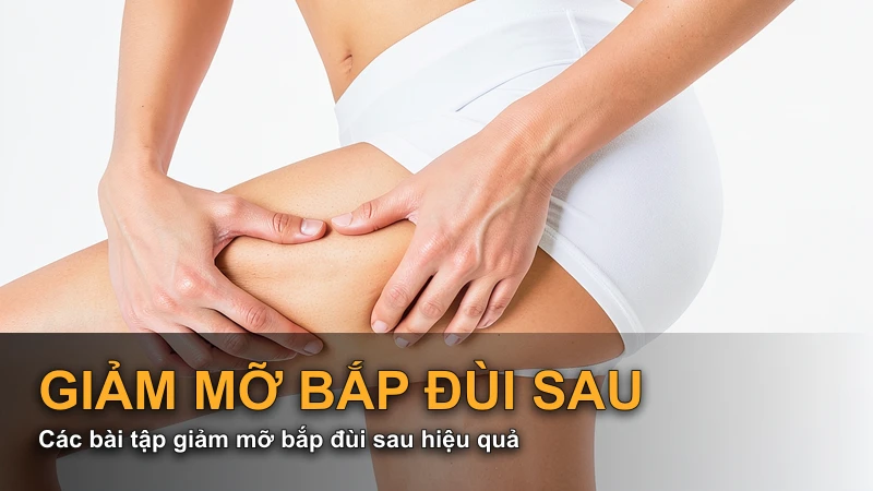 Các bài tập giảm mỡ bắp đùi sau hiệu quả