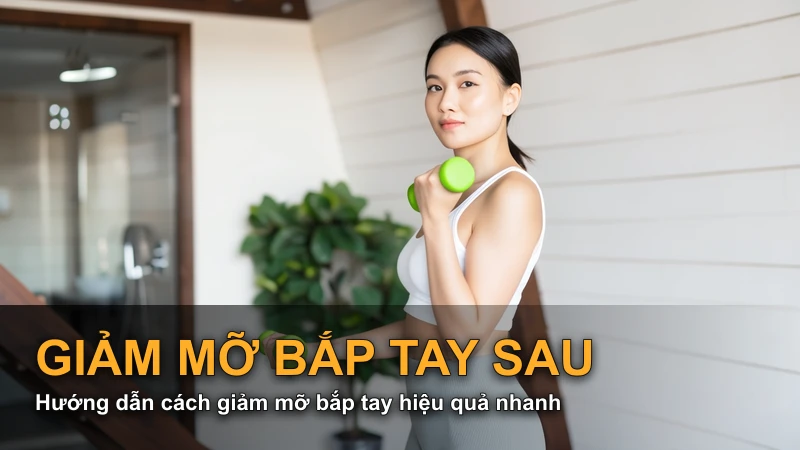 Hướng dẫn cách giảm mỡ bắp tay hiệu quả nhanh