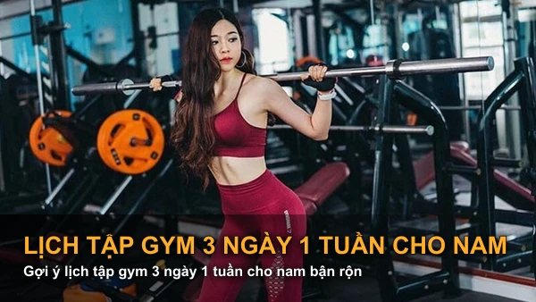 Gợi ý lịch tập gym 3 ngày 1 tuần cho nam bận rộn