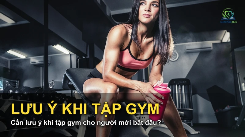 Cần lưu ý khi tập gym cho người mới bắt đầu?